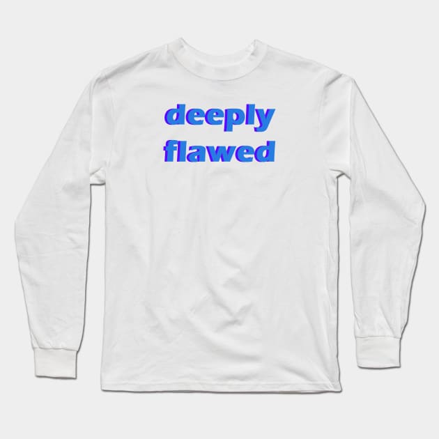 deeply flawed Long Sleeve T-Shirt by Fiends